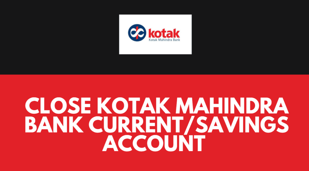 how-to-close-savings-current-account-in-kotak-mahindra-bank